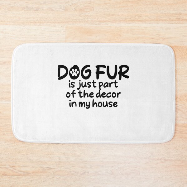 Item preview, Dog Fur is Just Part of The Decor in My House Cute Paw designed and sold by thehafdesigner.