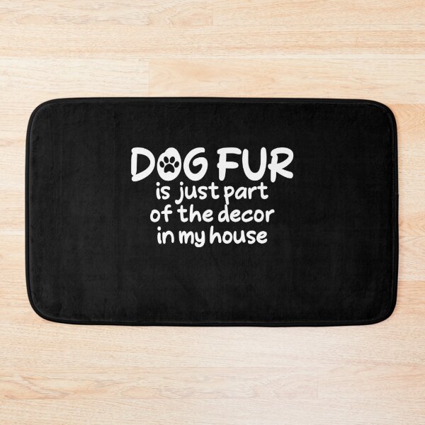 Item preview, Copy of Dog Fur is Just Part of The Decor in My House Cute Paw designed and sold by thehafdesigner.