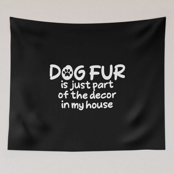 Item preview, Copy of Dog Fur is Just Part of The Decor in My House Cute Paw designed and sold by thehafdesigner.