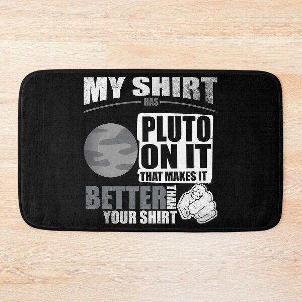 Item preview, My Shirt Has Pluto On It. Makes It Better Than Your Shirt designed and sold by Orange Pieces.