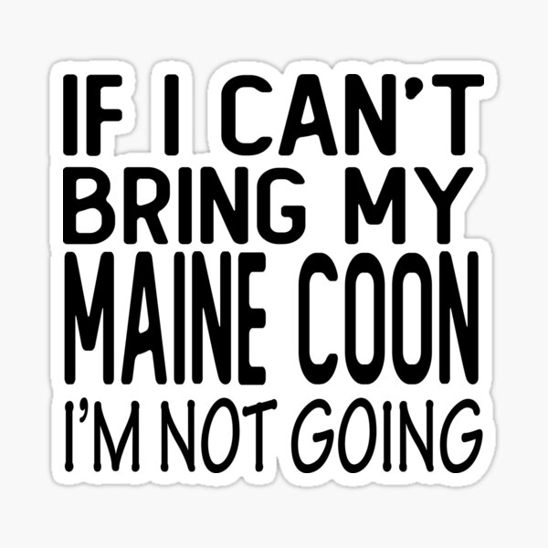 Item preview, maine coon funny t-shirt maine coon cat lovers IF I CAN'T BRING MY maine coon I'M NOT GOING designed and sold by alaechamlal.