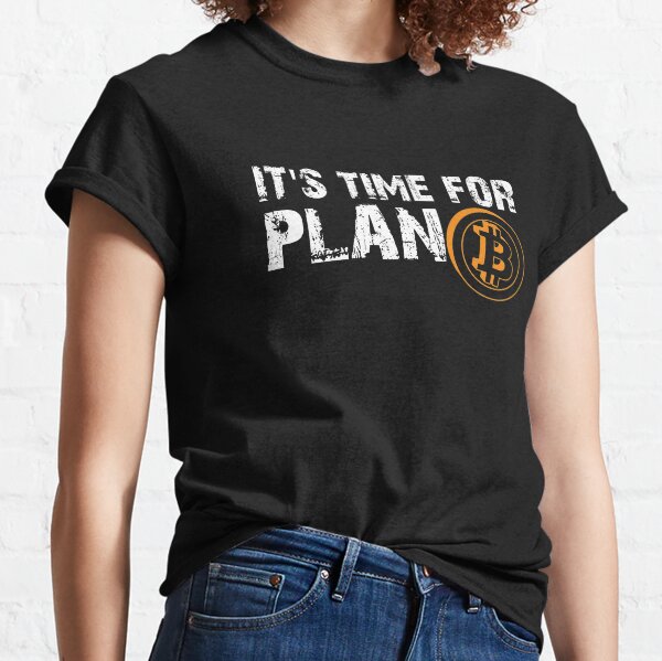 It's Time For Plan Bitcon Cryptocurrency Bitcoin Shirt Classic T-Shirt
