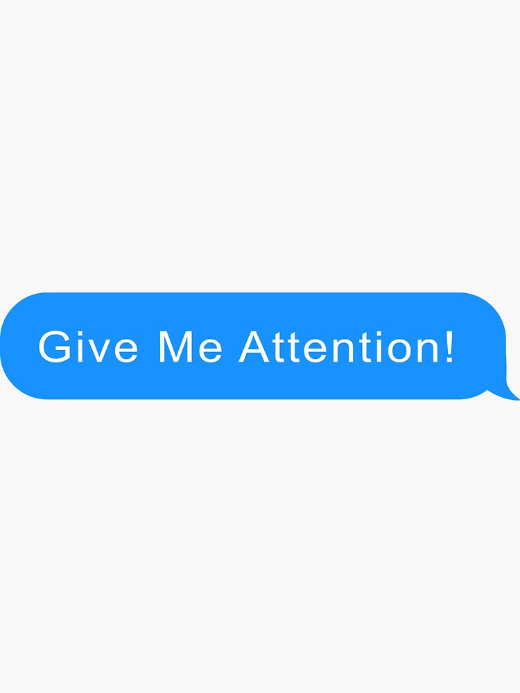 Give Me Attention Sticker By Jordanmorin Redbubble