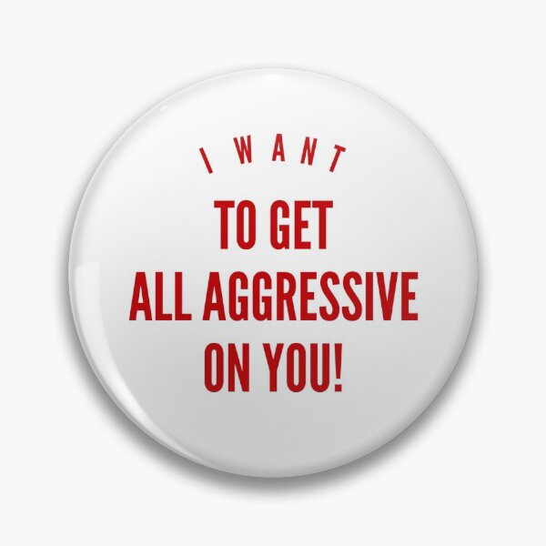 Item preview, I Want To Get All Aggressive On You! designed and sold by OfferHeat.