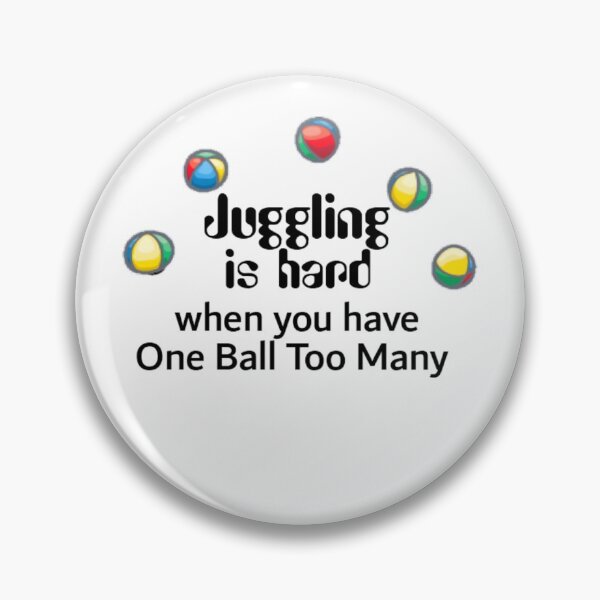 Item preview, Juggling is Hard when You have One Ball Too Many designed and sold by seize39.