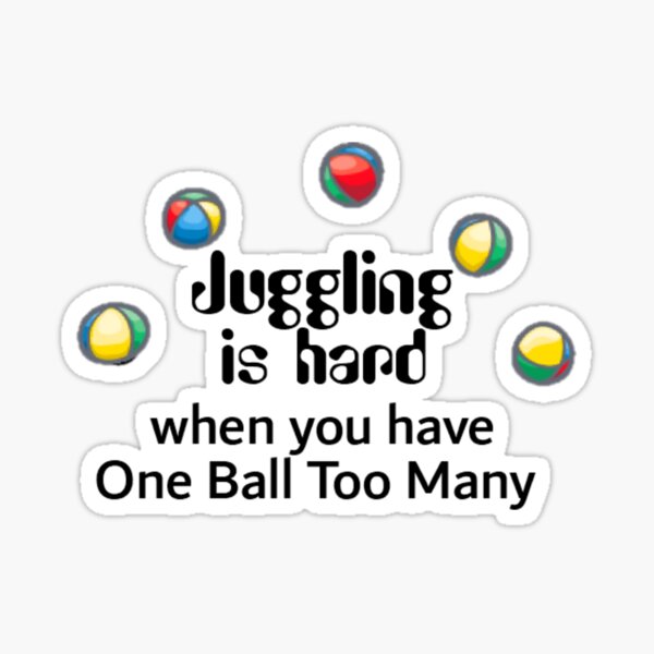 Juggling is Hard when You have One Ball Too Many Sticker