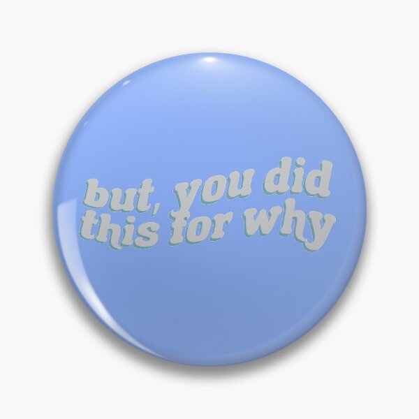 Item preview, You did this for why? designed and sold by cest-rebecks.