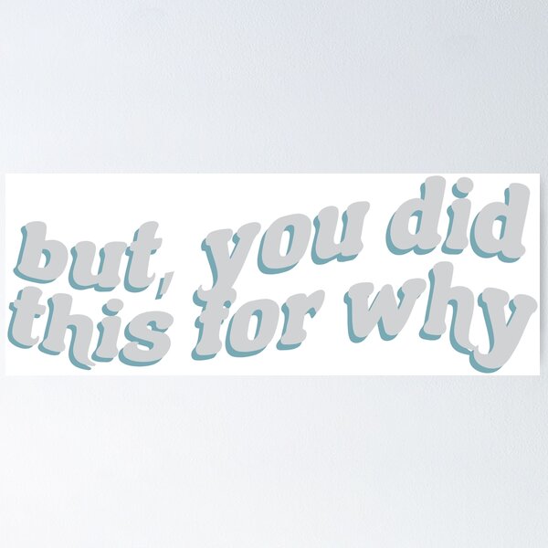 Item preview, You did this for why? designed and sold by cest-rebecks.