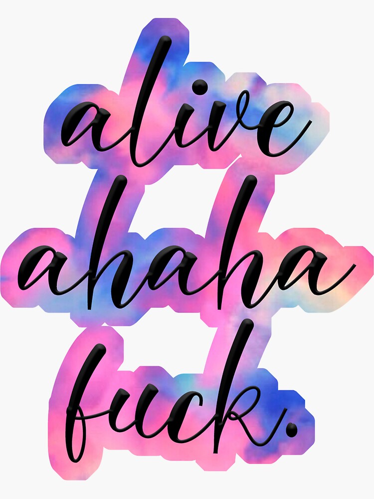 "Copy of alive, ahaha, f*ck" Sticker by peace1423 | Redbubble