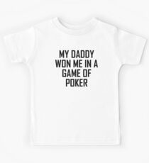 My Daddy Won Me In A Game Of Poker Kids Tee