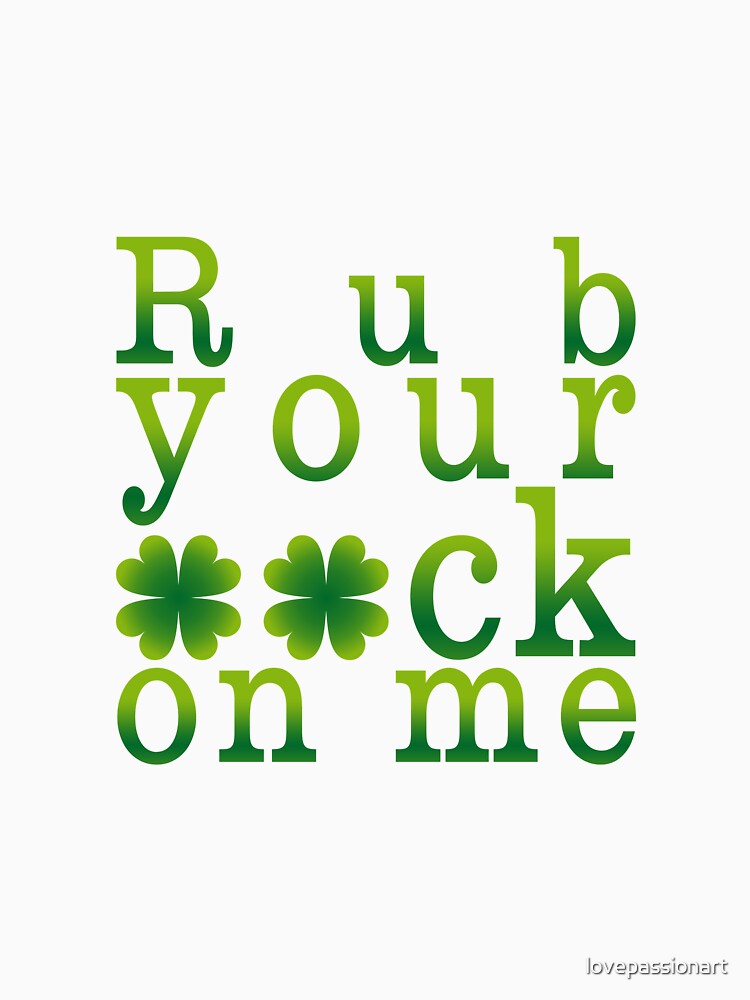 "St Patricks Day Adult Humor Naughty Statement - Rub your luck on me