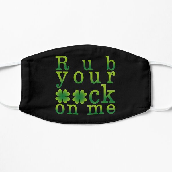 St Patricks Day Adult Humor Naughty Statement - Rub your luck on me (VB) Flat Mask