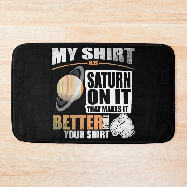 Item preview, My Shirt Has Saturn On It. Makes It Better Than Your Shirt designed and sold by Orange Pieces.