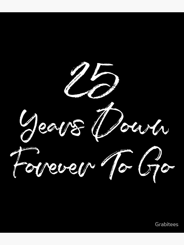 Funny 25th Anniversary Married 25 Years Down Forever To Go Design Greeting Card By Grabitees Redbubble