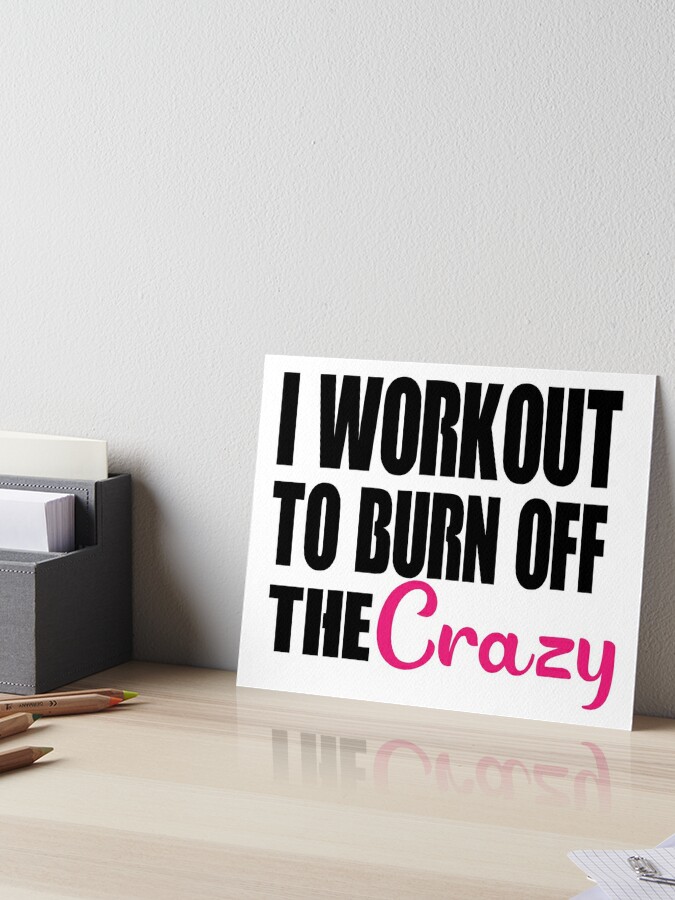 Funny Workout Tank Tops I Workout To Burn Off The Crazy Bella