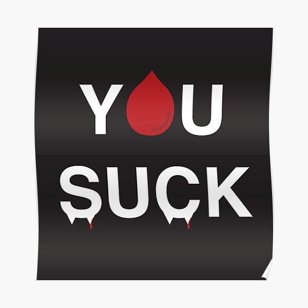 You Suck Poster For Sale By Hmbma Redbubble