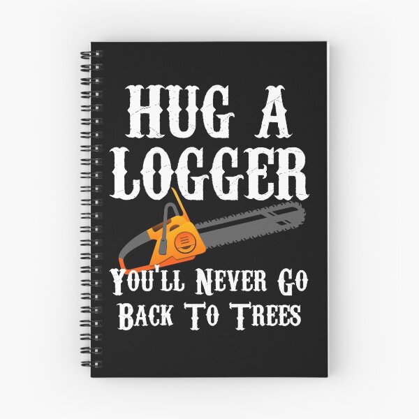 Item preview, Hug A Logger You'll Never Go Back To Trees designed and sold by evahhamilton.