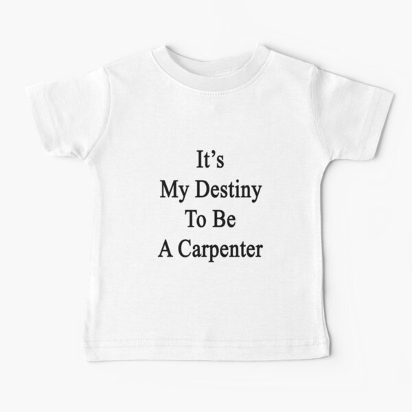 It's My Destiny To Be A Carpenter Baby T-Shirt
