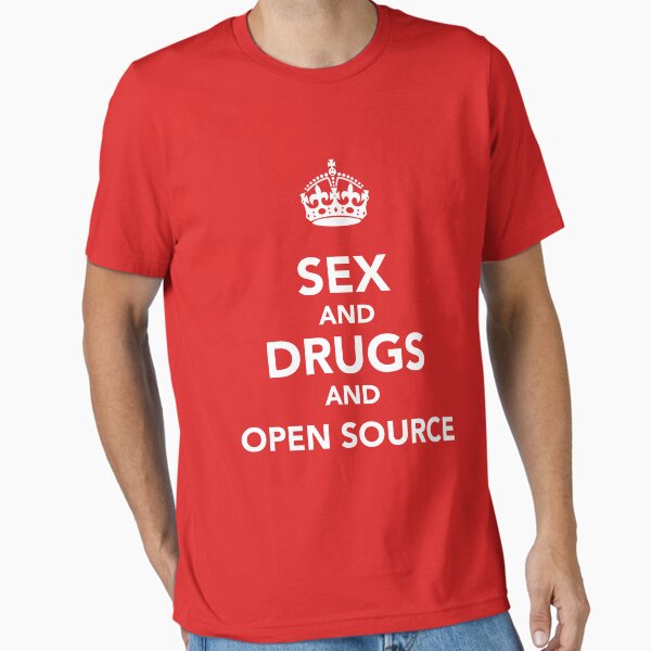 Sex and drugs and open source Essential T-Shirt