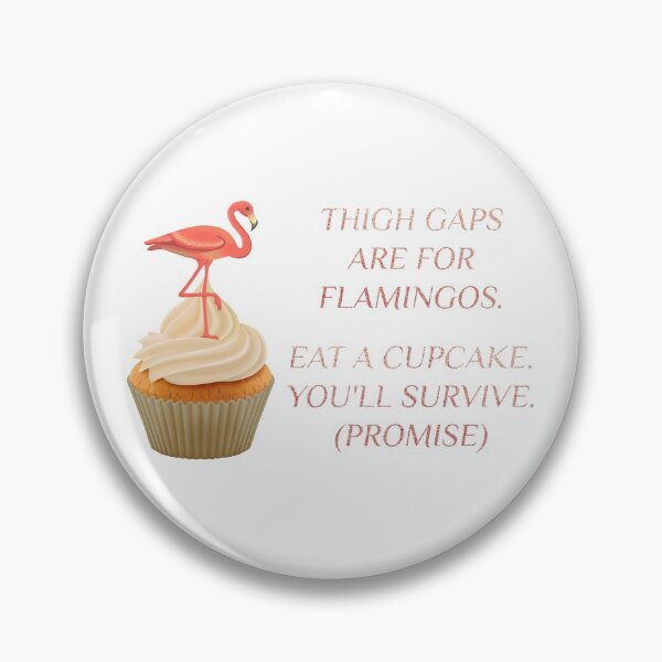 Item preview, Sweet Flamingo  -Body Positivity Statement - Thigh gaps are for flamingos.  Eat a cupcake.  You'll survive.  ( promise ) - white background designed and sold by talgursmusthave.