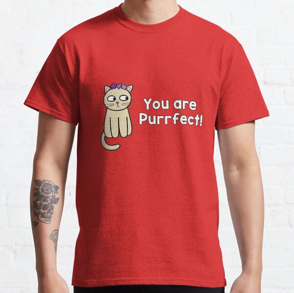 You're Purrfect - pleased cat Classic T-Shirt