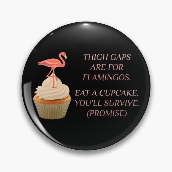 Item preview, Sweet Flamingo  -Body Positivity Statement - Thigh gaps are for flamingos. Eat a cupcake. Youll survive. ( promise ) - Black background  designed and sold by talgursmusthave.