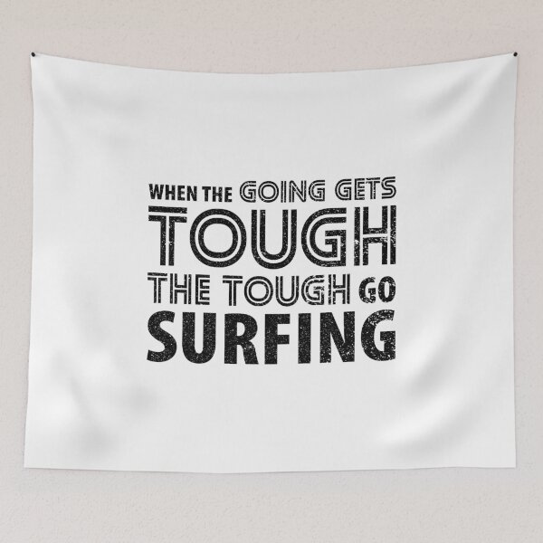Item preview, When the Going gets Tough the Tough go Surfing designed and sold by Orange Pieces.