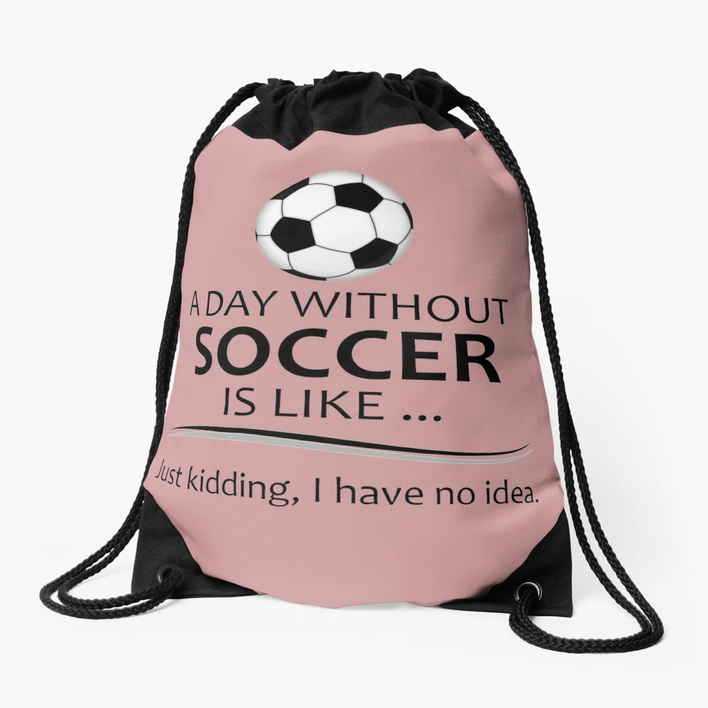 Soccer Gifts for Coach & Player - A Day Without Soccer Funny Gift Ideas for  Football Futbol Players & Coaches | Drawstring Bag