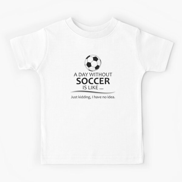 Camiseta para niños for Sale con la obra «Regalos para jugadores de fútbol  para amantes y entrenadores de fútbol y fútbol: un día sin fútbol es como  divertidas ideas de regalos para