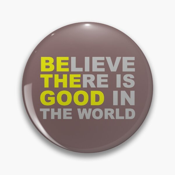 Inspirational Gifts - Be The Good Believe There is Good in the