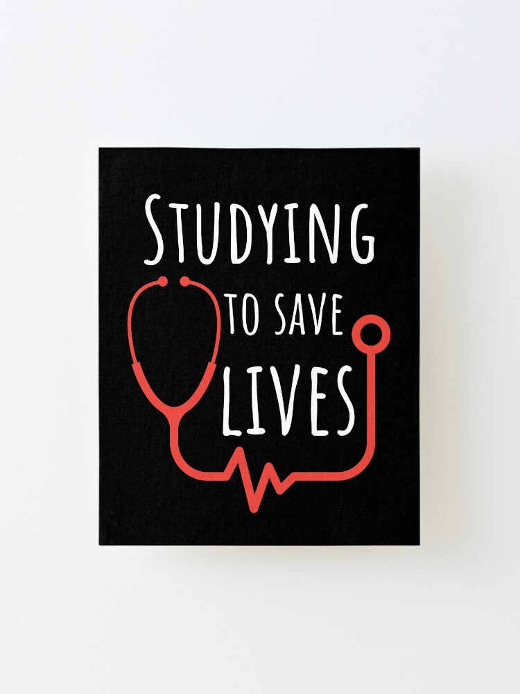 "Studying To Save Lives Gifts For Medical Students" Mounted Print for