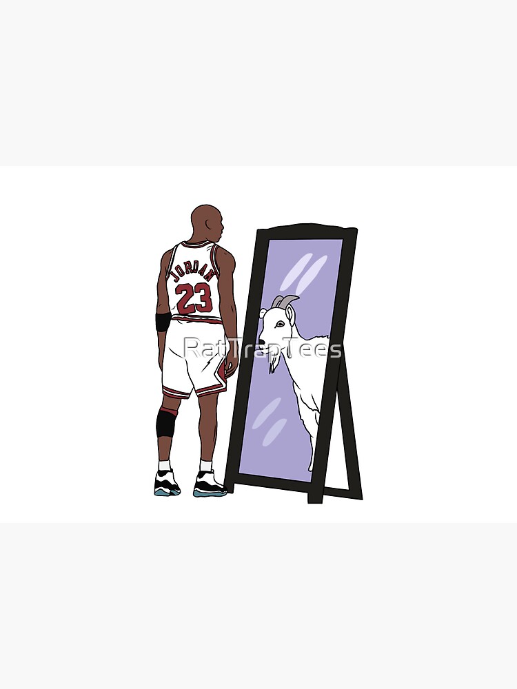 Michael Jordan Mirror GOAT by RatTrapTees