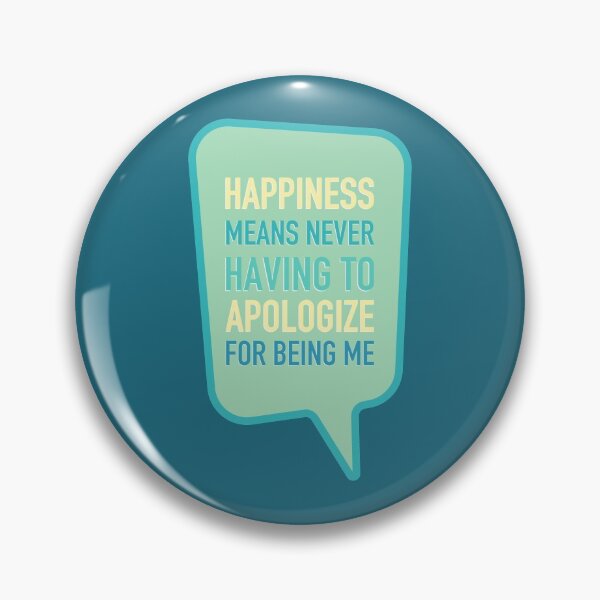Item preview, Happiness means never having to apologize for being me designed and sold by bubbliciousart.
