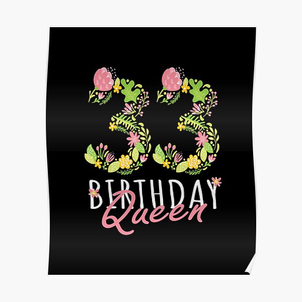 33rd Birthday Queen 33 Years Old Woman Floral Bday Theme Design By Art  Grabitees, 33 Birthday