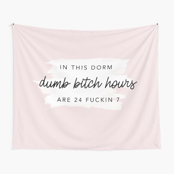 Custom In this dorm, dumb bitch hours are 24 fuckin 7 Tapestry