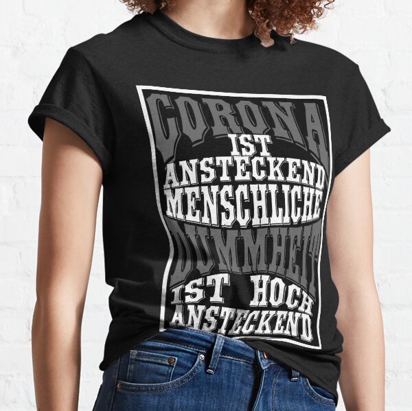 Corona ist ansteckend Dummheit ist hoch ansteckend Classic T-Shirt