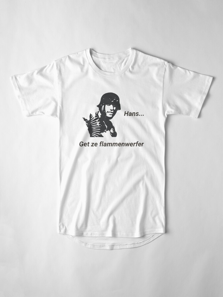 Hans Get Ze Flammenwerfer T Shirt By Finestmeme Redbubble