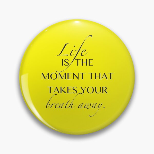 Item preview, Life is the moment that takes your breath away designed and sold by egrubbs.