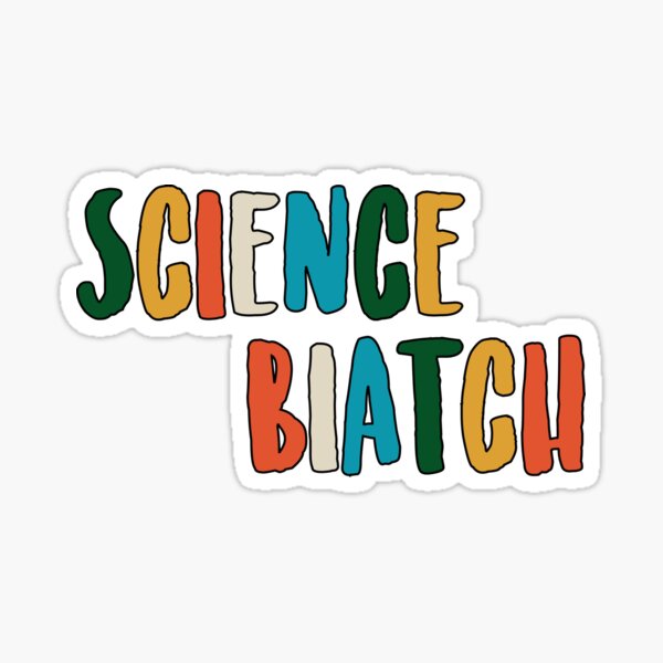Science Biatch Sticker