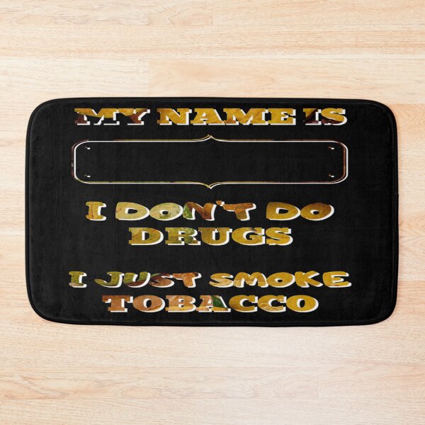 Item preview, My Name is.  I don't do drugs. I just smoke tobacco designed and sold by jayne0524.