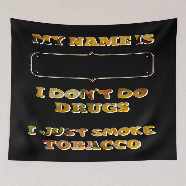 Item preview, My Name is.  I don't do drugs. I just smoke tobacco designed and sold by jayne0524.