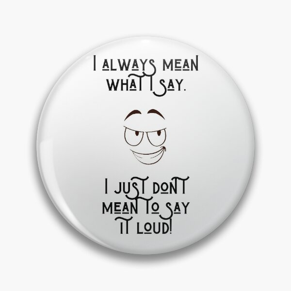 Item preview, I always mean what I say I just don't mean to say it loud  designed and sold by Fahad  A K.