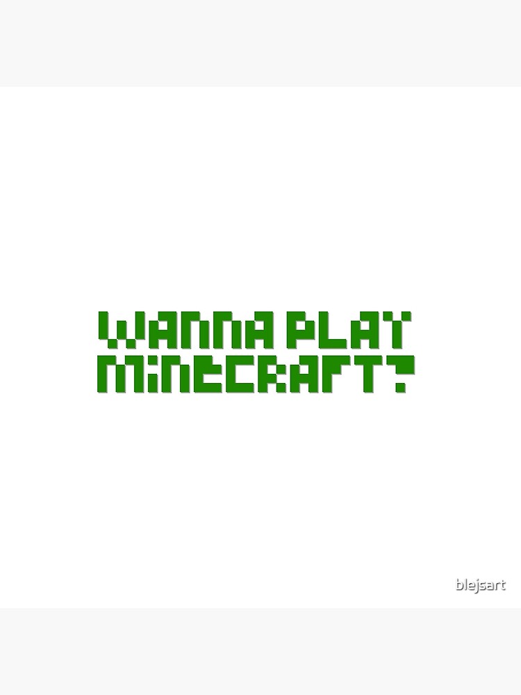 Wanna Play Minecraft Art Board Print By Blejsart Redbubble