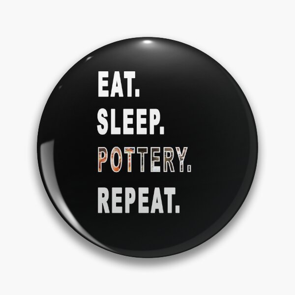 Item preview, Eat. Sleep. Pottery. Repeat.  designed and sold by iamhewho.