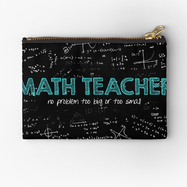 Math Teacher (no problem too big or too small) Zipper Pouch