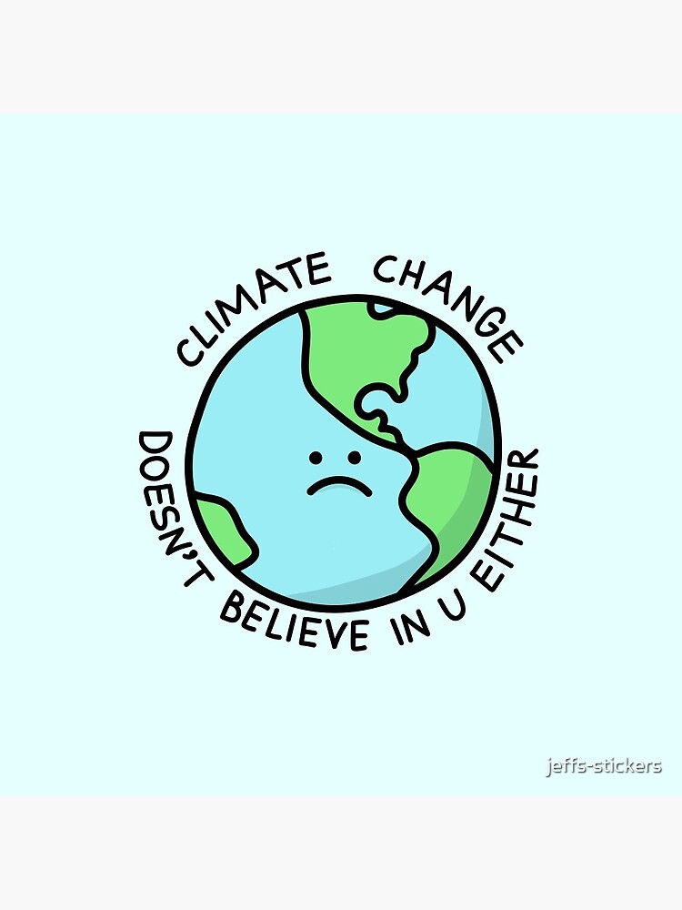 Artwork view, Climate Change Doesn't Believe In U Either designed and sold by jeffs-stickers