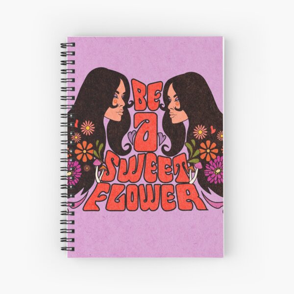 BE A SWEET FLOWER Spiral Notebook