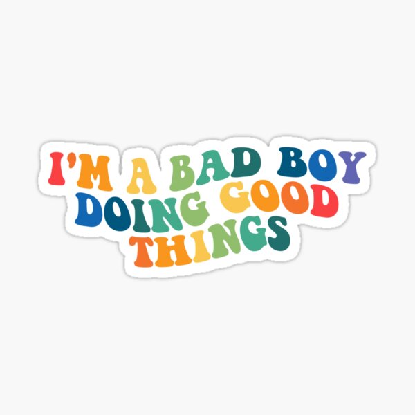 "i'm a bad boy doing good things" Sticker for Sale by adalea Redbubble