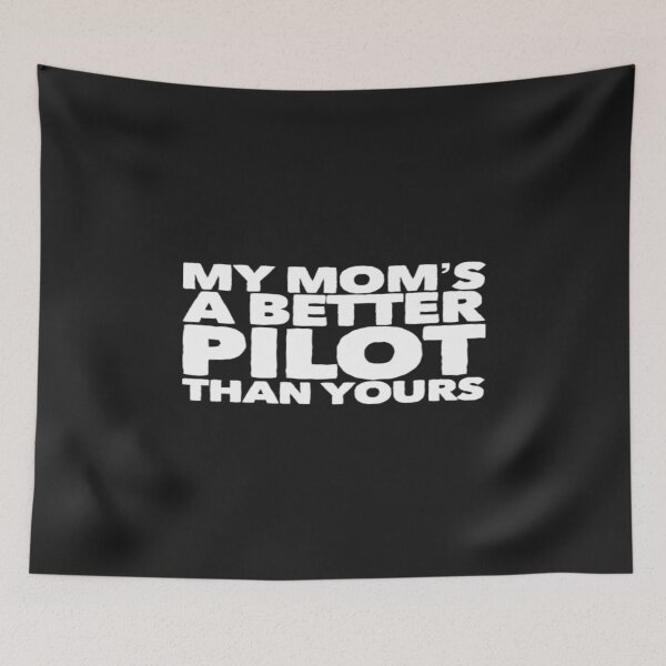 Item preview, My Mom's A Better Pilot Than Yours designed and sold by HazardusAttitud.
