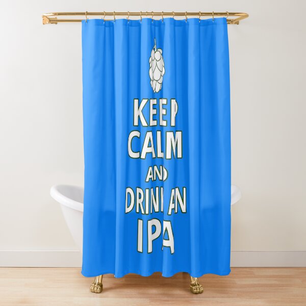 Keep Calm And Drink An IPA Shower Curtain